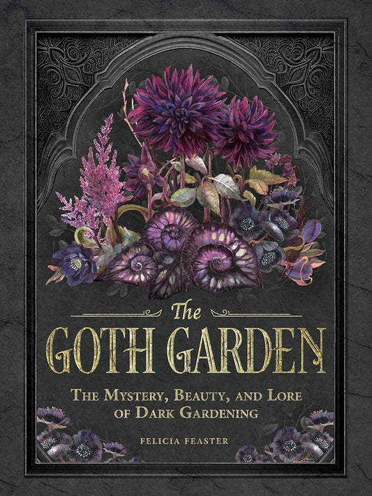 The Goth Garden: The Mystery, Beauty, and Lore of Dark Gardening cover image