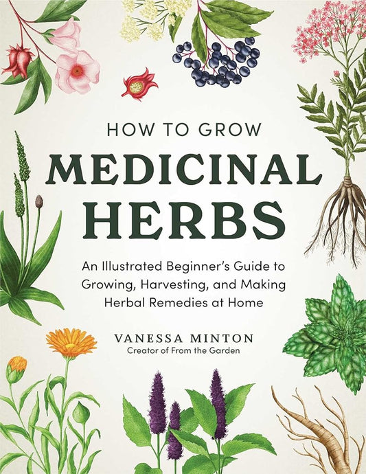 How to Grow Medicinal Herbs: An Illustrated Beginner's Guide to Growing, Harvesting, and Making Herbal Remedies at Home cover image