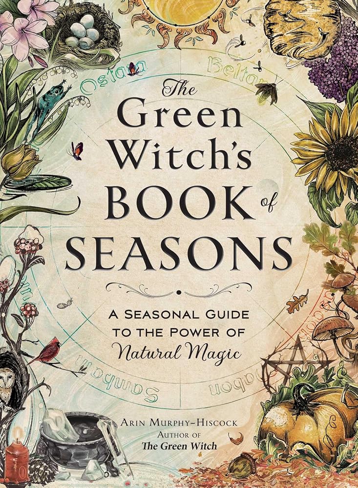 The Green Witch's Book of Seasons: A Seasonal Guide to the Power of Natural Magic (Green Witch Witchcraft Series) cover image