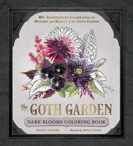 The Goth Garden: Dark Blooms Coloring Book: 40+ Illustrations Celebrating the Mystery and Beauty of the Goth Garden cover image
