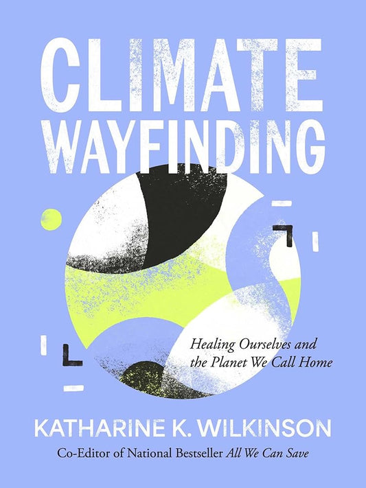 Climate Wayfinding: Healing Ourselves and the Planet We Call Home cover image