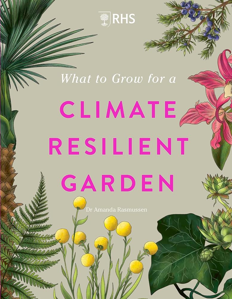 What to Grow for a Climate Resilient Garden: Practical advice for gardeners on plants that can cope in all climates cover image