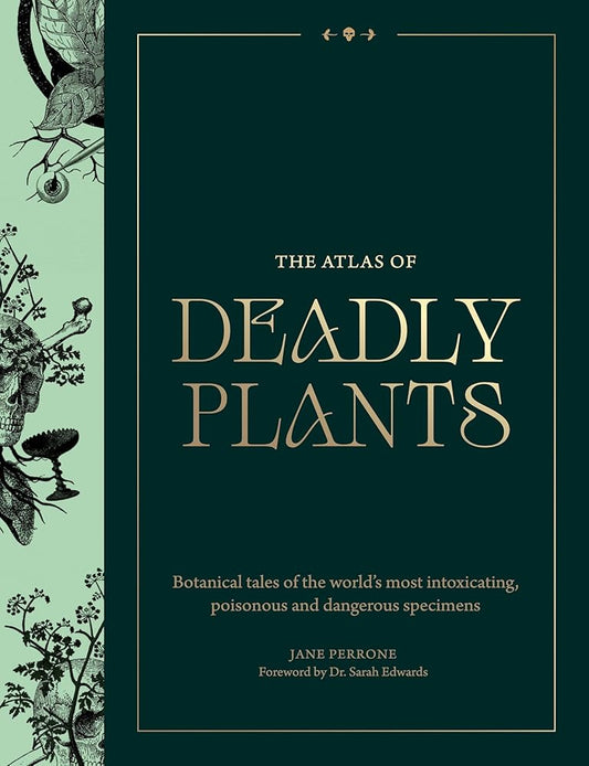 Atlas of Deadly Plants: Botanical Tales of the World’s Most Intoxicating, Poisonous and Dangerous Specimens cover image