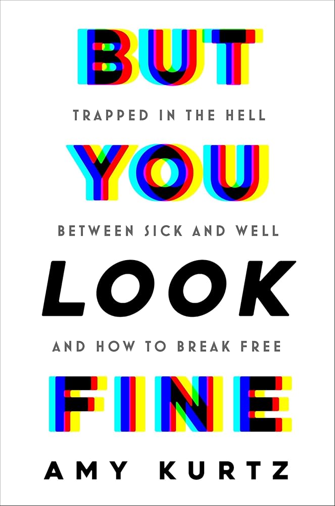 But You Look Fine: Trapped in the Hell Between Sick and Well and How to Break Free cover image