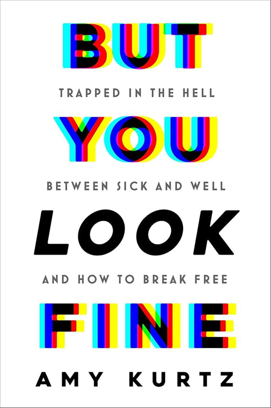 But You Look Fine: Trapped in the Hell Between Sick and Well and How to Break Free cover image