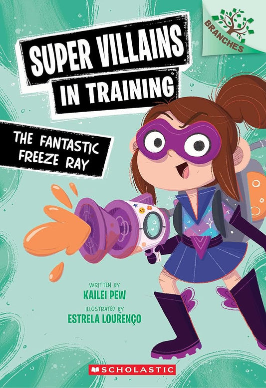 The Fantastic Freeze Ray: A Branches Book (Super Villains in Training #1) cover image