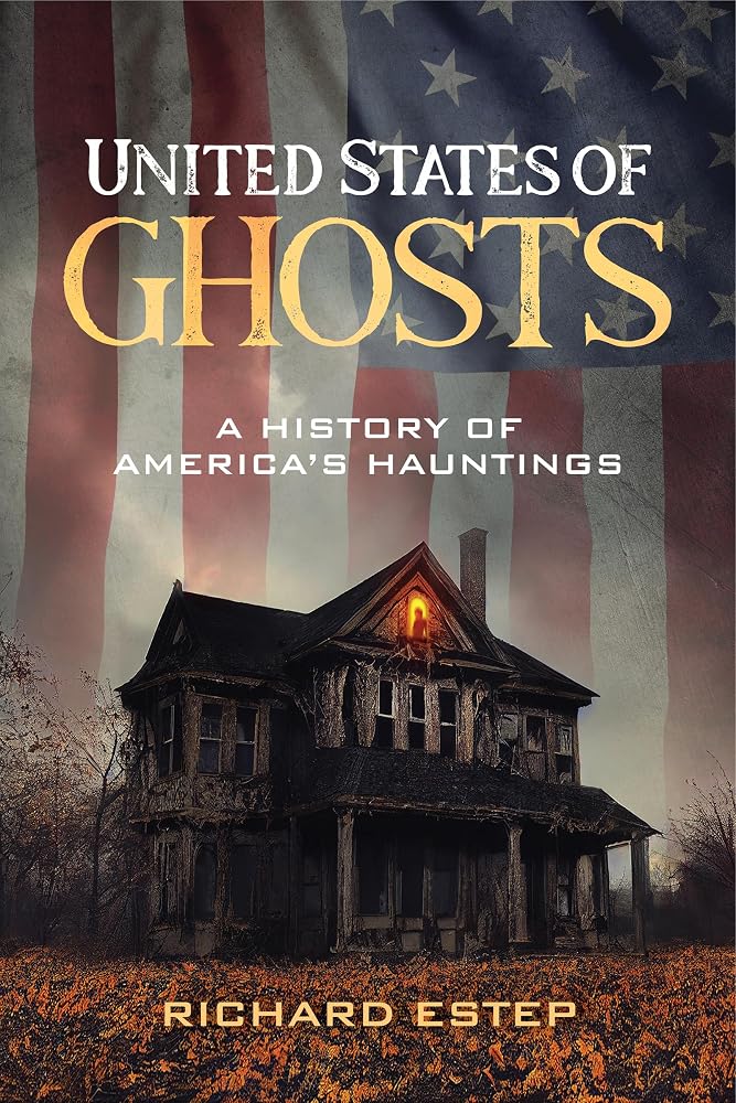 United States of Ghosts: A History of America’s Hauntings (The Real Unexplained! Collection) cover image