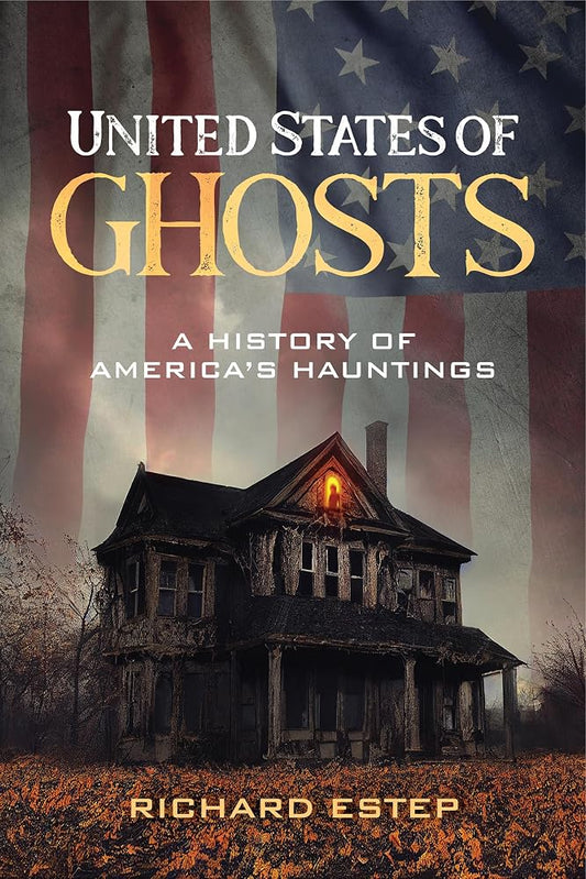 United States of Ghosts: A History of America’s Hauntings (The Real Unexplained! Collection) cover image