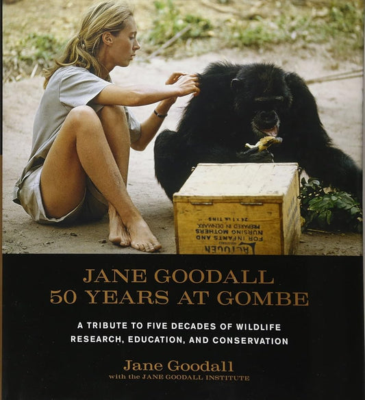 Jane Goodall: 50 Years at Gombe: A Tribute to Five Decades of Wildlife Research, Education, and Conservation cover image