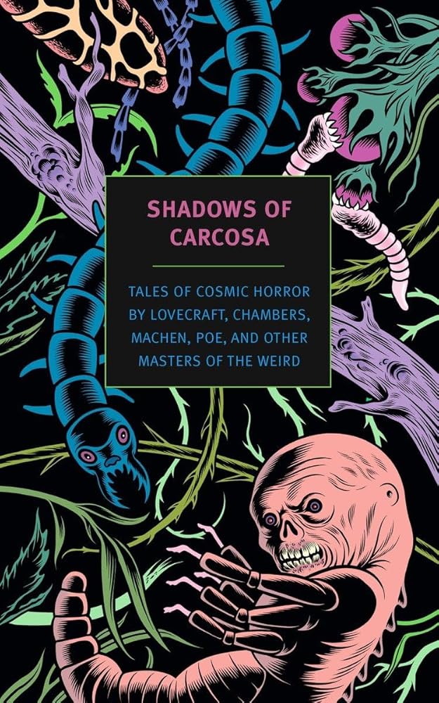 Shadows of Carcosa: Tales of Cosmic Horror by Lovecraft, Chambers, Machen, Poe, and Other Masters of the Weird (New York Review Books Classics) cover image