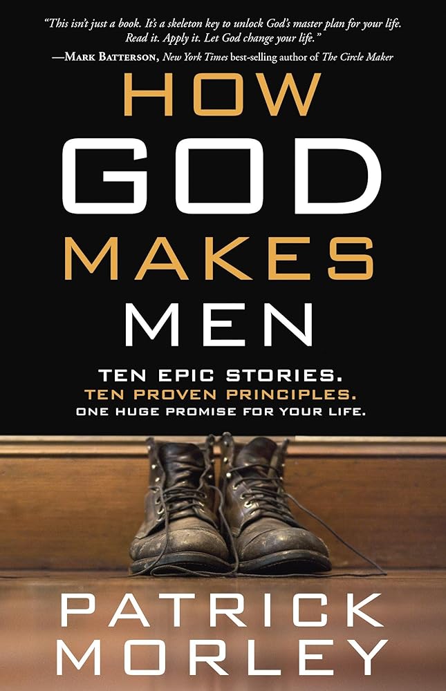 How God Makes Men: Ten Epic Stories. Ten Proven Principles. One Huge Promise for Your Life. cover image