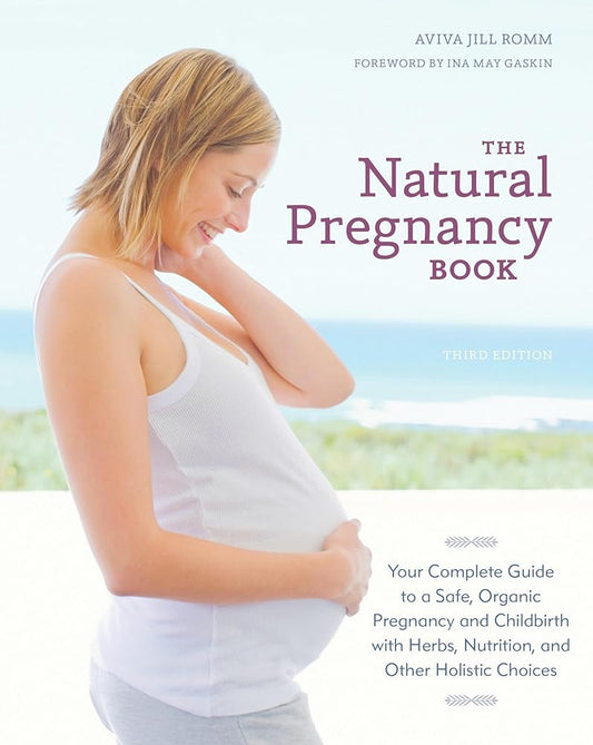 The Natural Pregnancy Book, Third Edition: Your Complete Guide to a Safe, Organic Pregnancy and Childbirth with Herbs, Nutrition, and Other Holistic Choices cover image