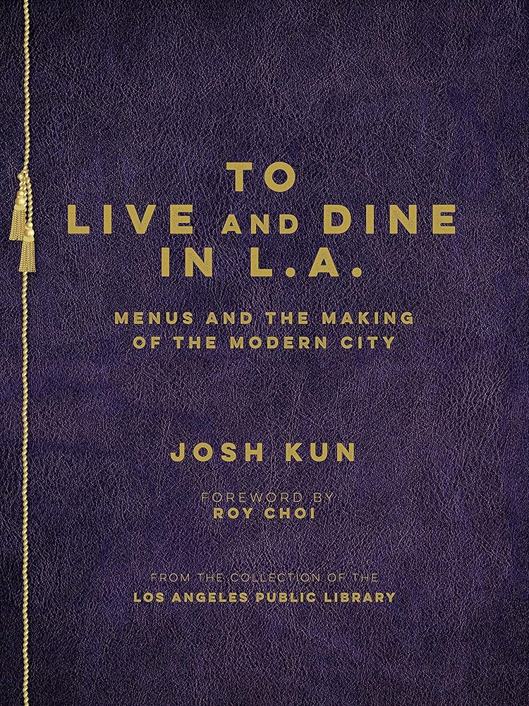 To Live and Dine in L.A.: Menus And The Making of the Modern City / from the Collection of the Los Angeles Public Library cover image