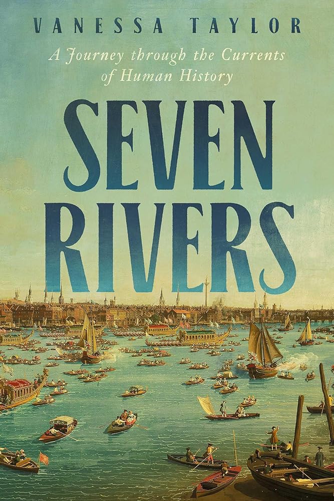 Seven Rivers: A Journey Through the Currents of Human History cover image
