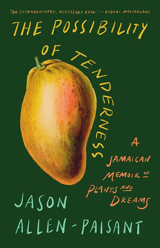 The Possibility of Tenderness: A Jamaican Memoir of Plants and Dreams cover image