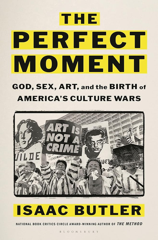 The Perfect Moment: God, Sex, Art, and the Birth of America's Culture Wars cover image