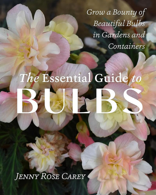The Essential Guide to Bulbs: Grow a Bounty of Beautiful Bulbs in Gardens and Containers cover image