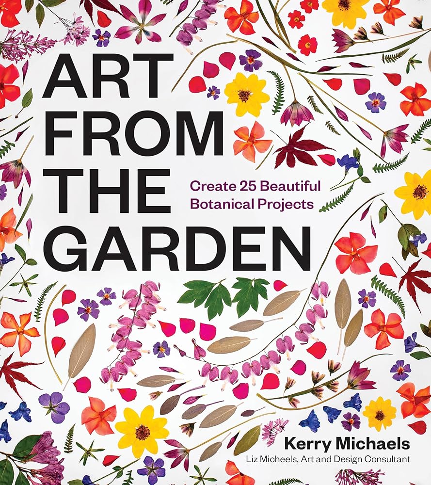Art from the Garden: Create 25 Beautiful Botanical Projects cover image