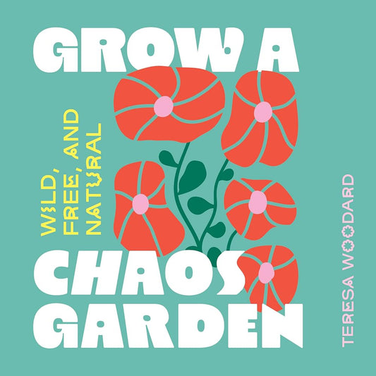 Grow a Chaos Garden: Wild, Free, and Natural (Grow A Garden) cover image