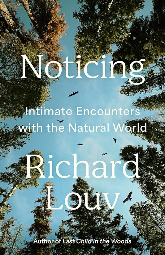 Noticing: Intimate Encounters With the Natural World cover image