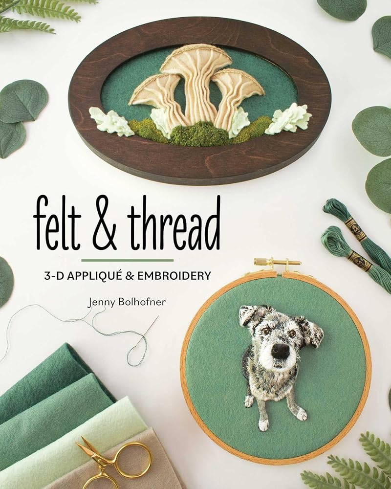Felt & Thread: 3-D Appliqué & Embroidery cover image
