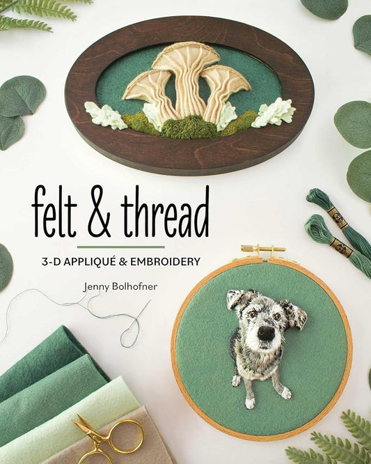 Felt & Thread: 3-D Appliqué & Embroidery cover image
