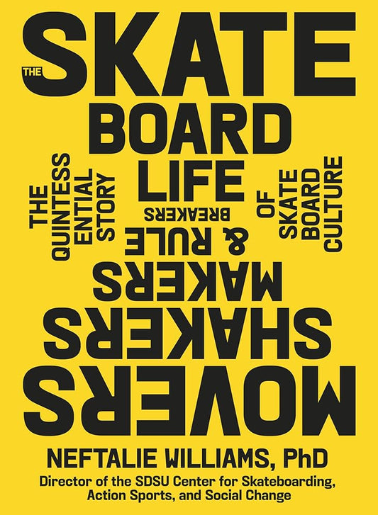 The Skateboard Life: Movers, Shakers, Makers & Rulebreakers: The Quintessential Story of Skateboard Culture cover image