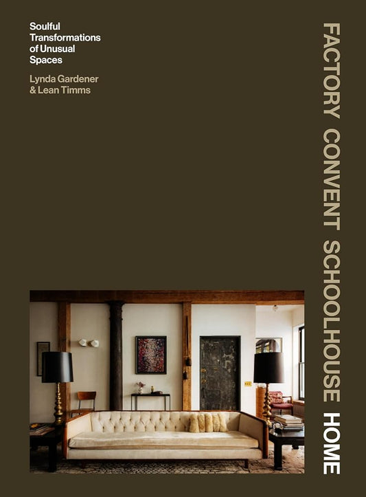 Factory Convent Schoolhouse Home: Soulful Transformations of Unusual Spaces cover image