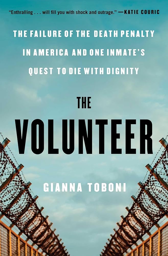 The Volunteer: The Failure of the Death Penalty in America and One Inmate's Quest to Die with Dignity cover image