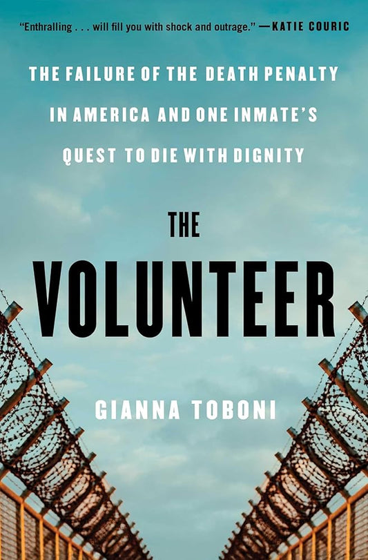 The Volunteer: The Failure of the Death Penalty in America and One Inmate's Quest to Die with Dignity cover image