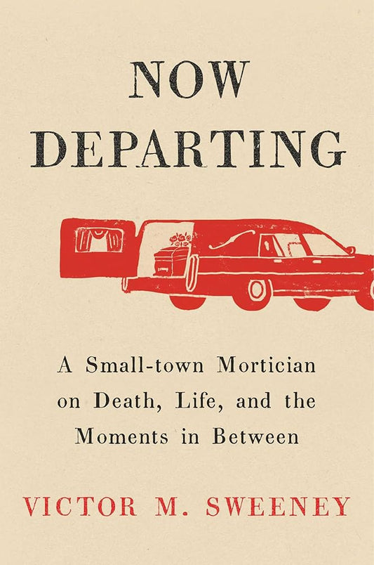 Now Departing: A Small-Town Mortician on Death, Life, and the Moments in Between cover image