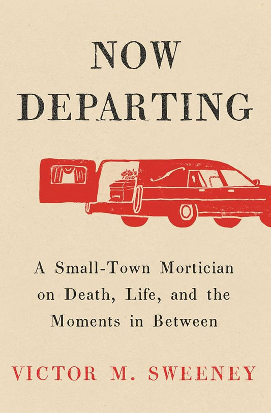 Now Departing: A Small-Town Mortician on Death, Life, and the Moments in Between cover image