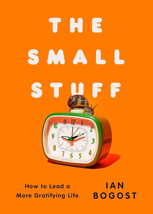 The Small Stuff: How to Lead a More Gratifying Life cover image