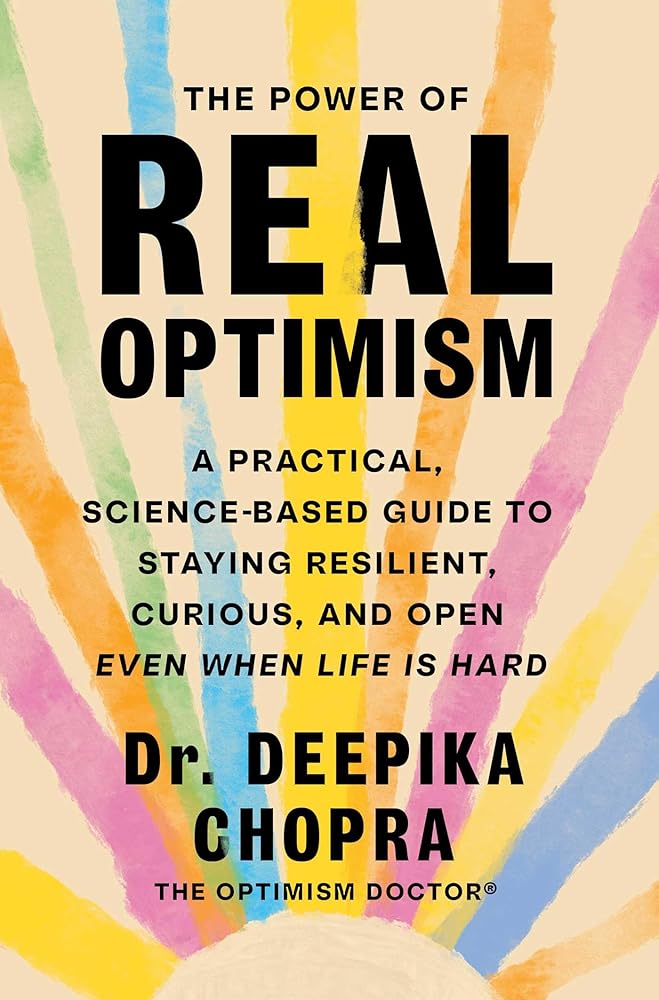 The Power of Real Optimism: A Practical, Science-Based Guide to Staying Resilient, Curious, and Open Even When Life Is Hard cover image