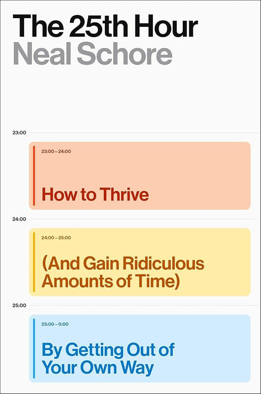 The 25th Hour: How to Thrive (and Gain Ridiculous Amounts of Time) by Getting Out of Your Own Way cover image
