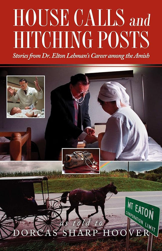 House Calls and Hitching Posts: Stories from Dr. Elton Lehman's Career among the Amish cover image