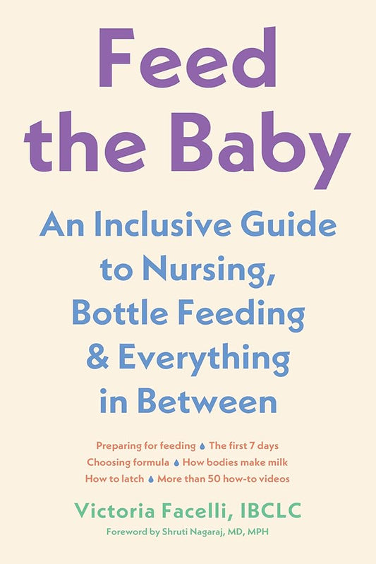 Feed the Baby: An Inclusive Guide to Nursing, Bottle-Feeding, and Everything In Between cover image