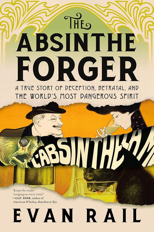 The Absinthe Forger: A True Story of Deception, Betrayal, and the World’s Most Dangerous Spirit cover image