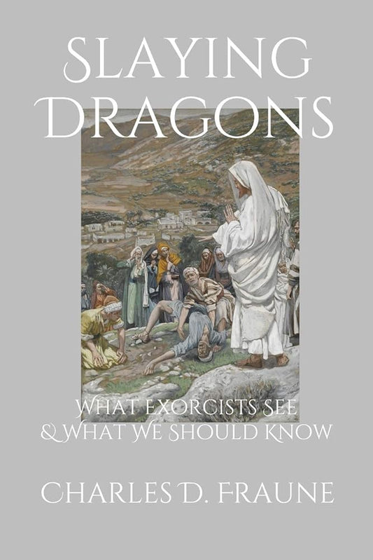 Slaying Dragons: What Exorcists See & What We Should Know cover image