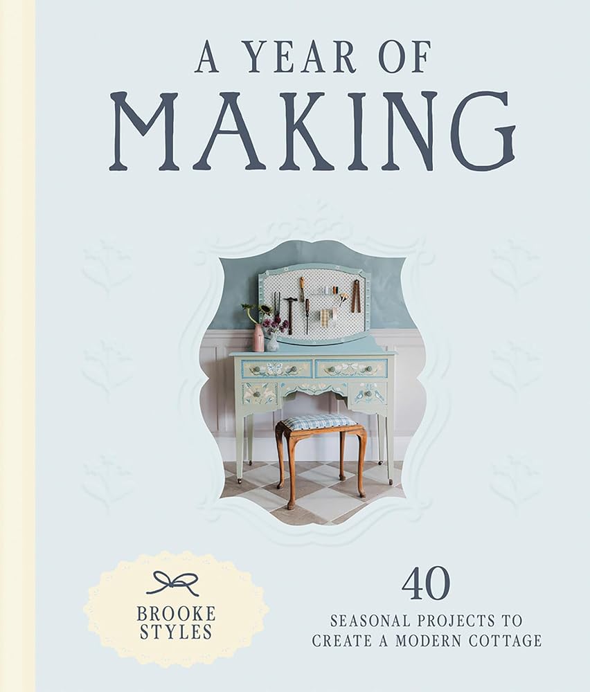 A Year of Making: 40 Seasonal Projects to Create a Modern Cottage cover image
