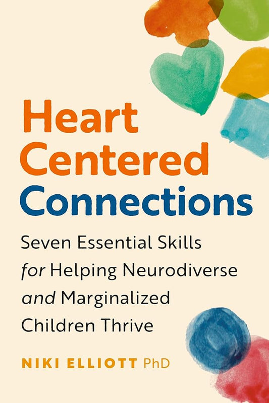 Heart-Centered Connections: Seven Essential Skills for Helping Neurodiverse and Marginalized Children Thrive cover image