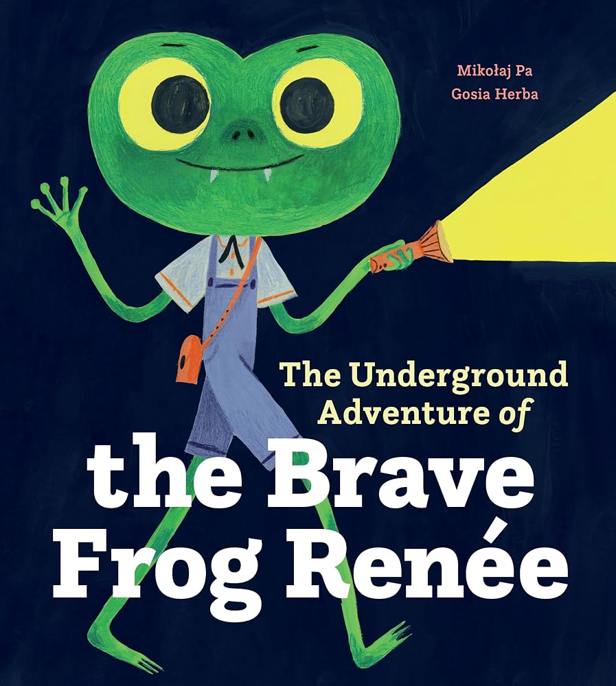 The Underground Adventure of the Brave Frog Renée cover image