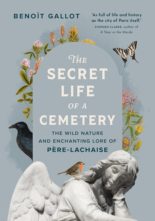 The Secret Life of a Cemetery: The Wild Nature and Enchanting Lore of Pere-Lachaise cover image