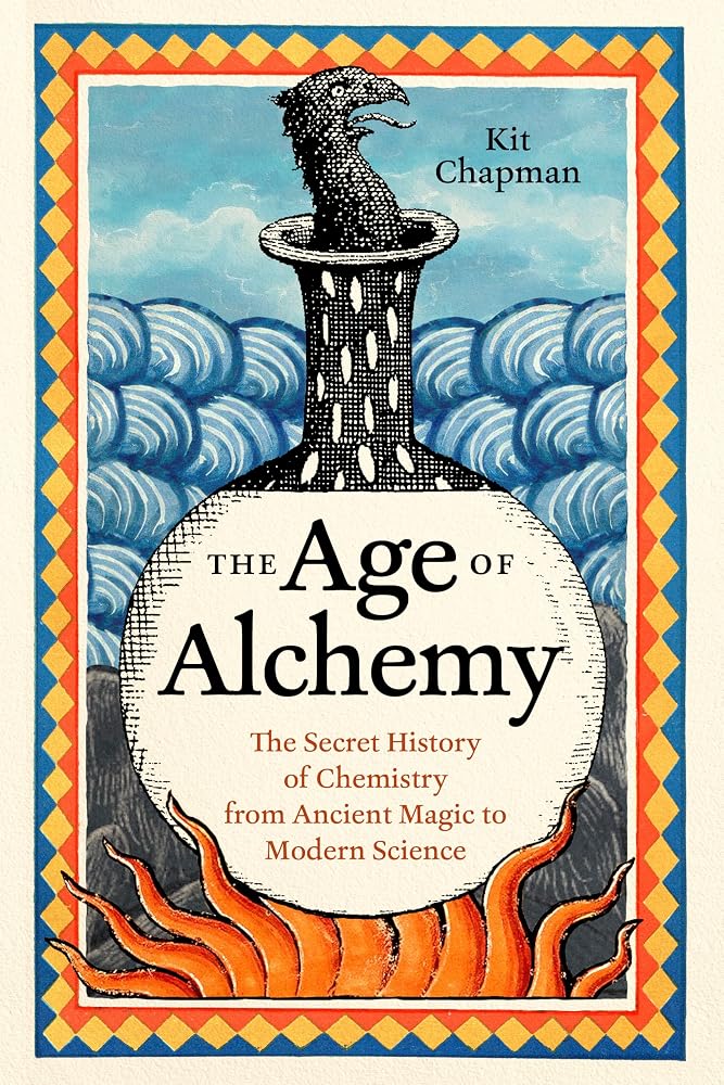 The Age of Alchemy: The Secret History of Chemistry from Ancient Magic to Modern Science cover image
