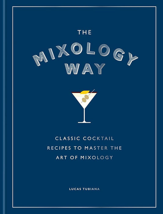 The Mixology Way: Classic cocktail recipes to master the art of mixology cover image
