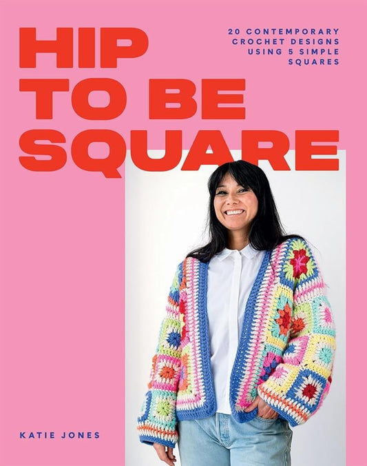 Hip to Be Square: 20 Contemporary Crochet Designs Using 5 Simple Squares cover image