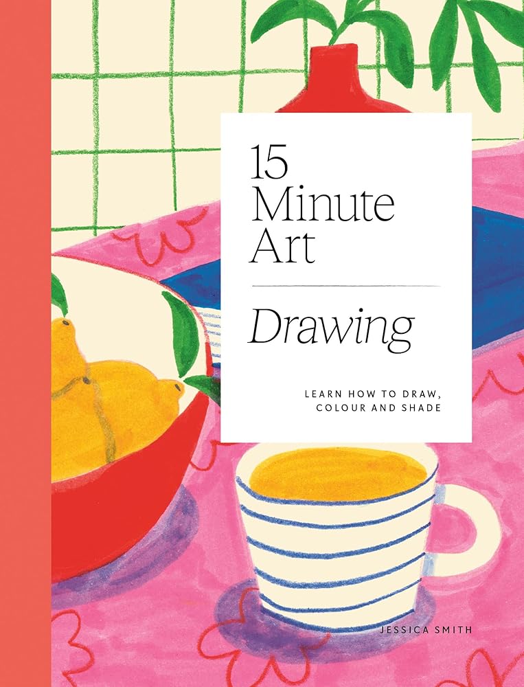 15-minute Art Drawing: Learn How to Draw, Colour and Shade cover image