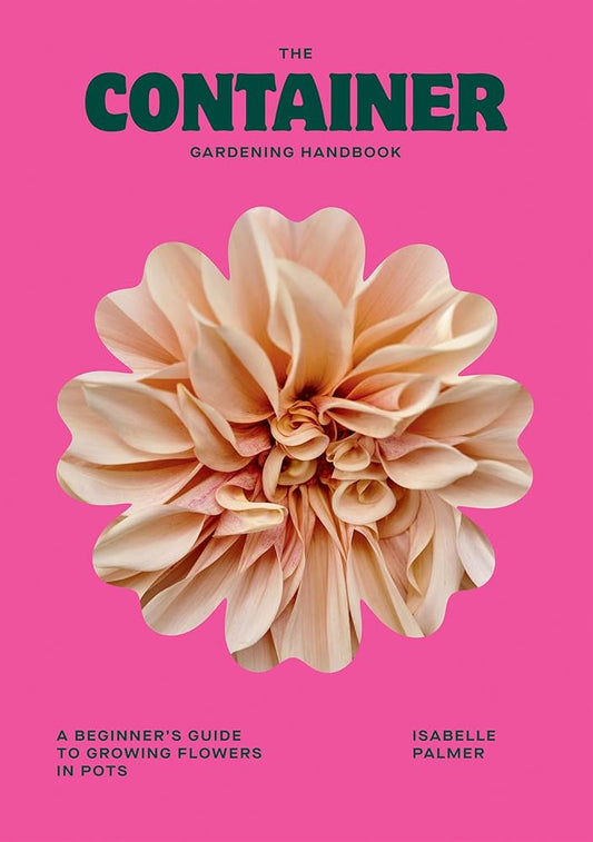 The Container Gardening Handbook: A Beginner’s Guide to Growing Flowers in Pots cover image