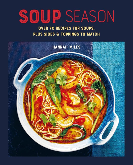 Soup Season: Over 70 recipes for soups, plus sides and toppings to match cover image