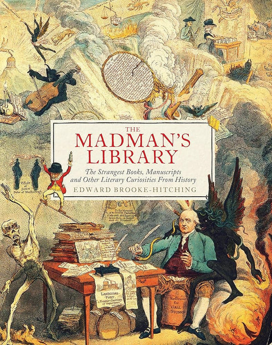 The Madman's Library: The Strangest Books, Manuscripts and Other Literary Curiosities from History cover image